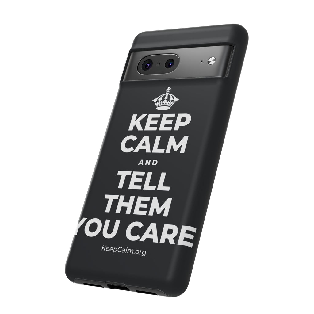 KEEP CALM AND TELL THEM YOU CARE Phone Case (Dark)