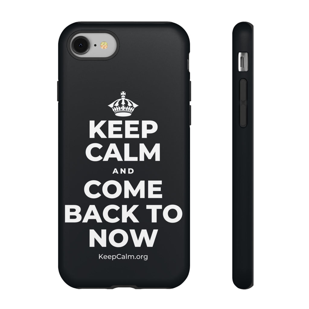 KEEP CALM AND COME BACK TO NOW Phone Case (Dark)