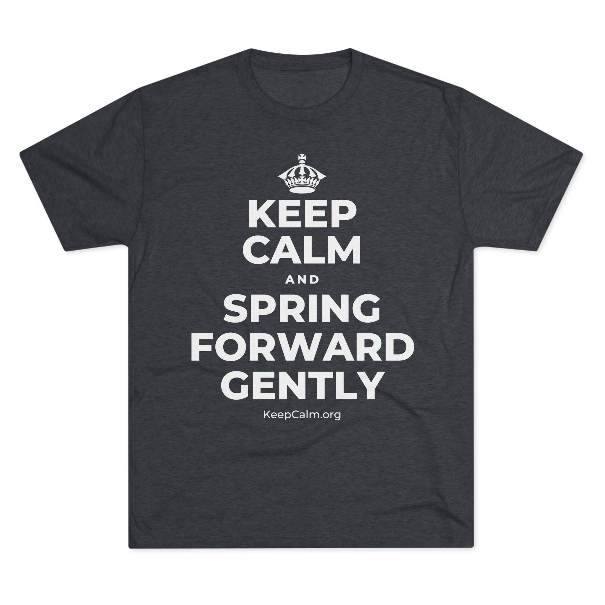 KEEP CALM AND SPRING FORWARD GENTLY Tri-Blend Tee