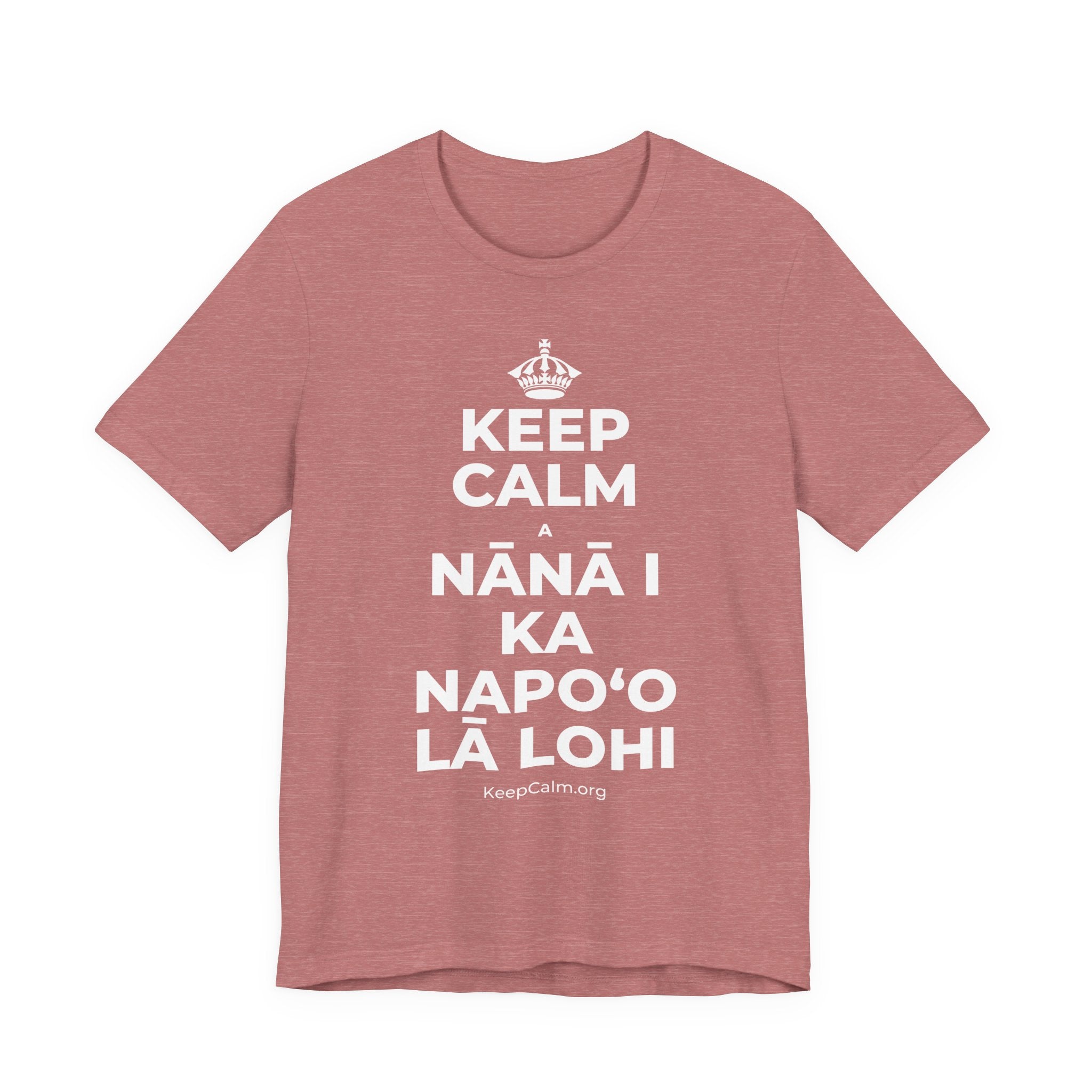 KEEP CALM A NĀNĀ I KA NAPOʻO LĀ LOHI T-Shirt (Soft Cream–Heather Mauve)