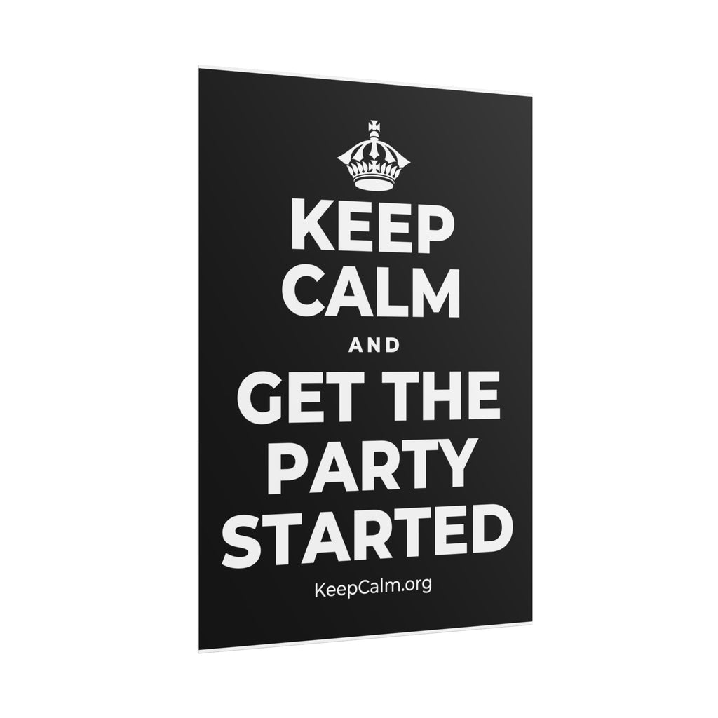 KEEP CALM AND GET THE PARTY STARTED Poster