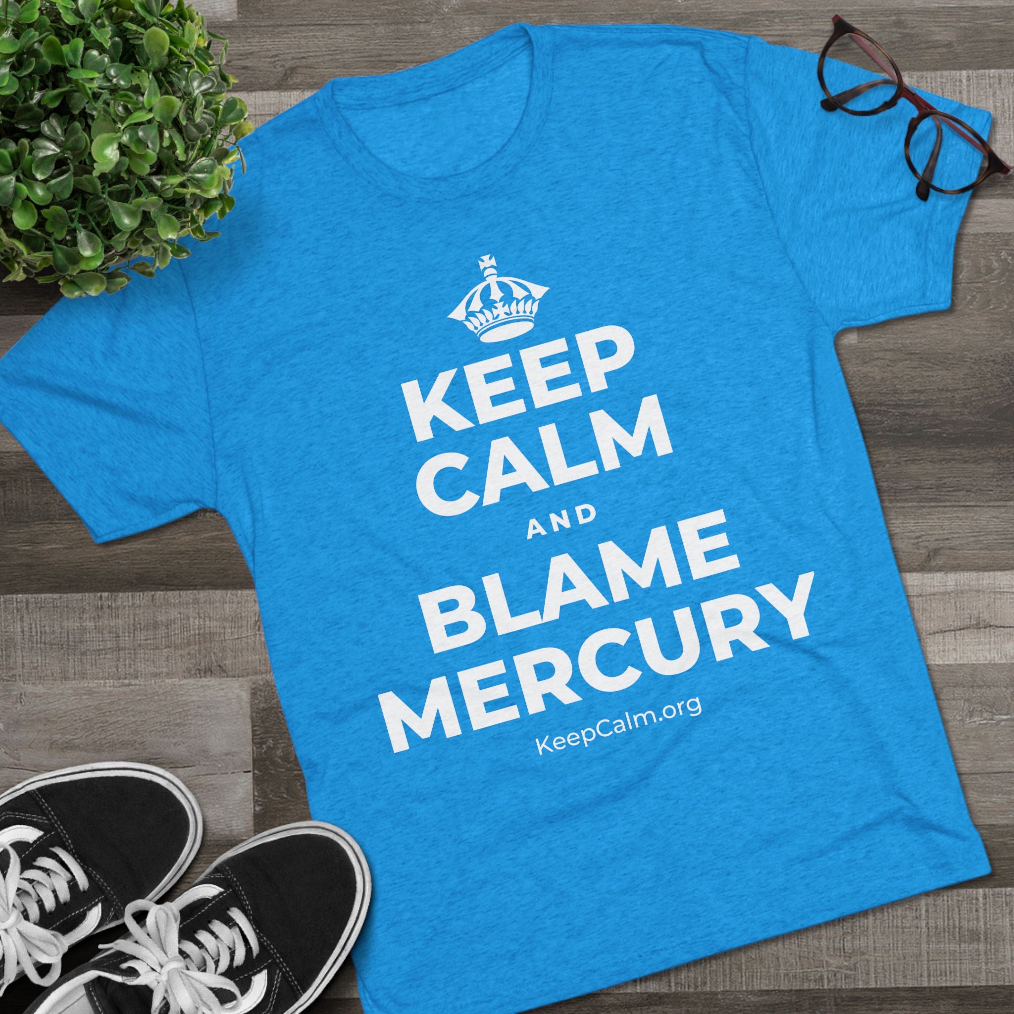 KEEP CALM AND BLAME MERCURY Tri-Blend Tee