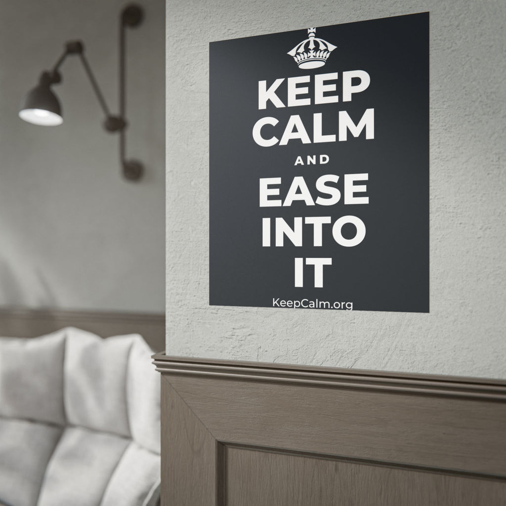 KEEP CALM AND EASE INTO IT Poster (Dark)