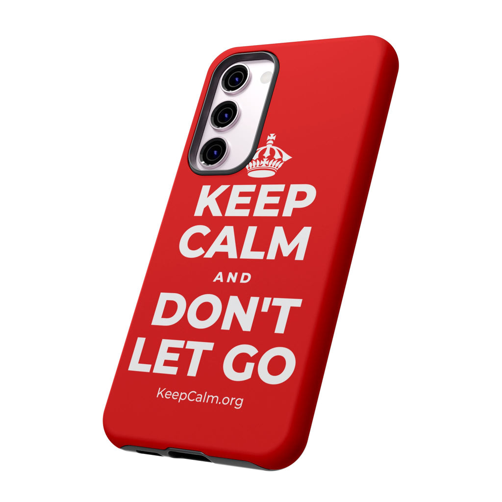 KEEP CALM AND DON'T LET GO Phone Case