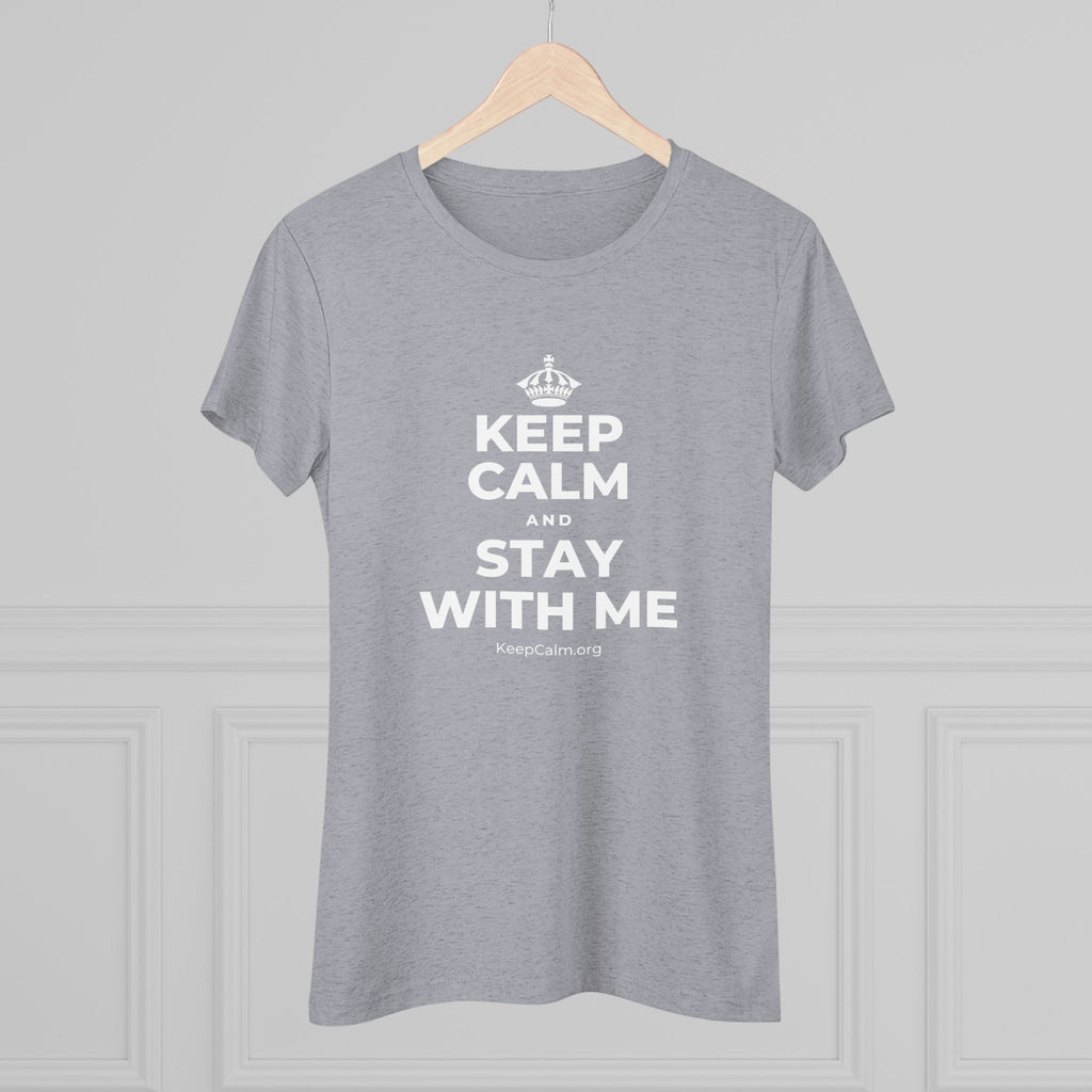 KEEP CALM AND STAY WITH ME Women's Tri-Blend Tee