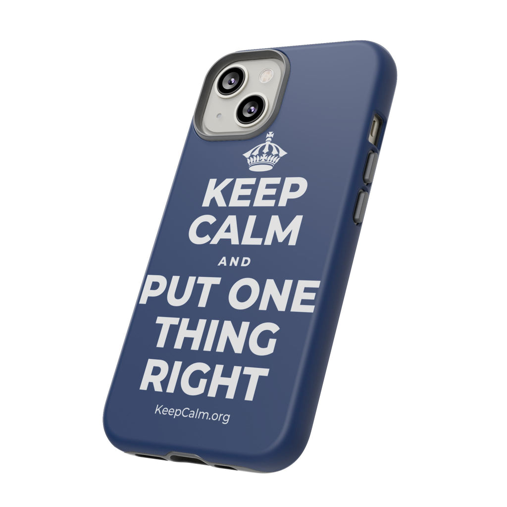 KEEP CALM AND PUT ONE THING RIGHT Phone Case