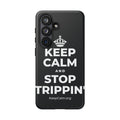 KEEP CALM AND STOP TRIPPIN' Phone Case (Dark)