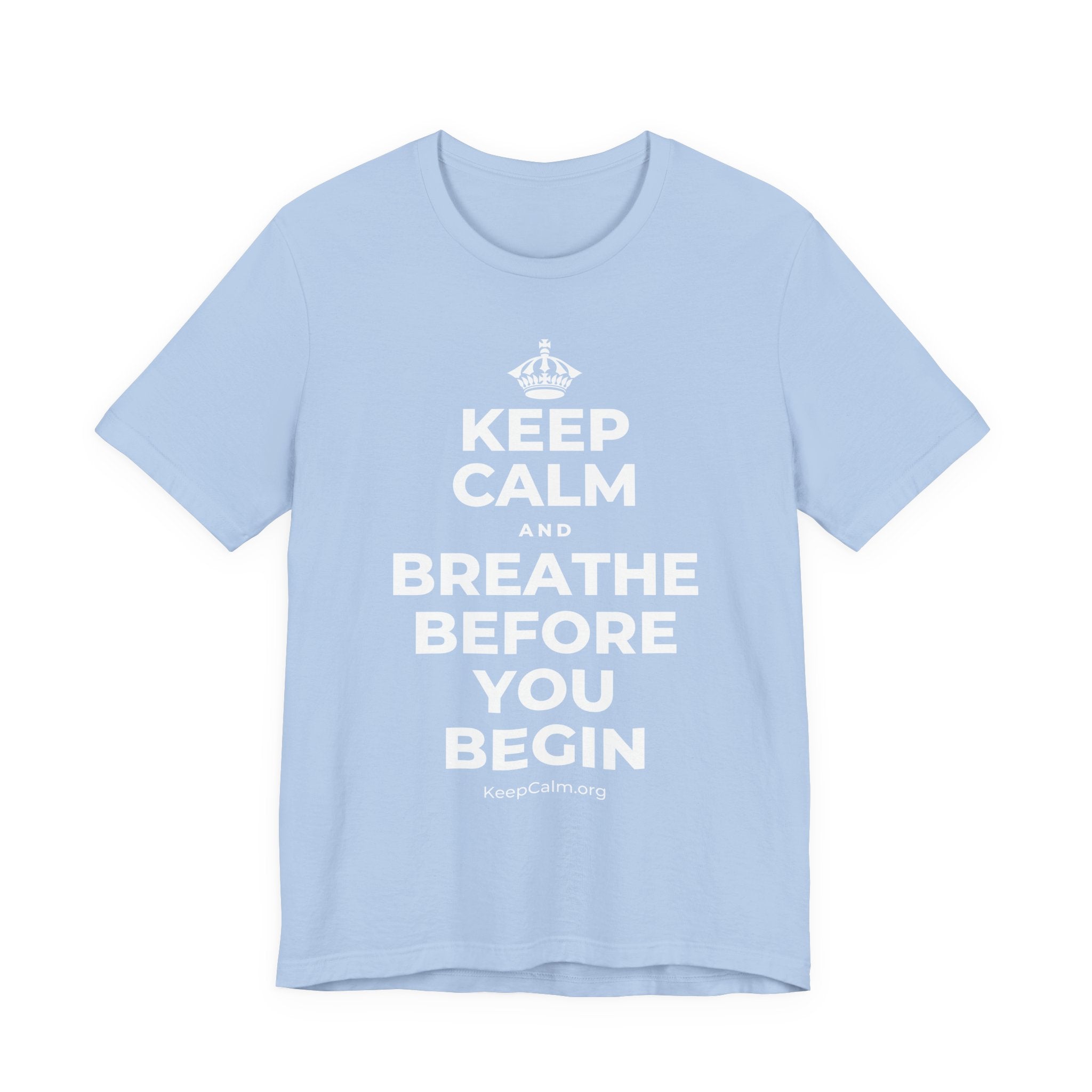 KEEP CALM AND BREATHE BEFORE YOU BEGIN T-Shirt (Baby Blue–Silver)