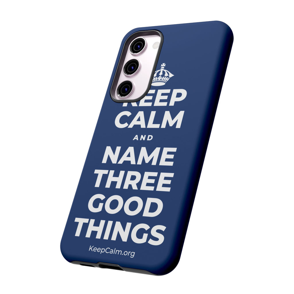 KEEP CALM AND NAME THREE GOOD THINGS Phone Case