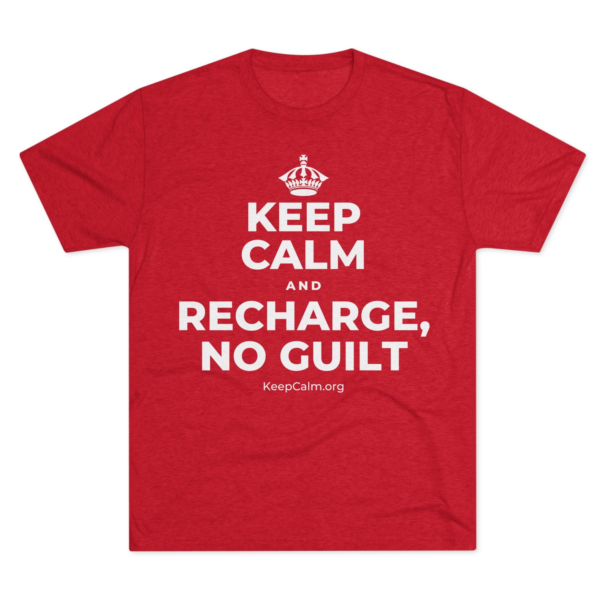 KEEP CALM AND RECHARGE, NO GUILT Tri-Blend Tee