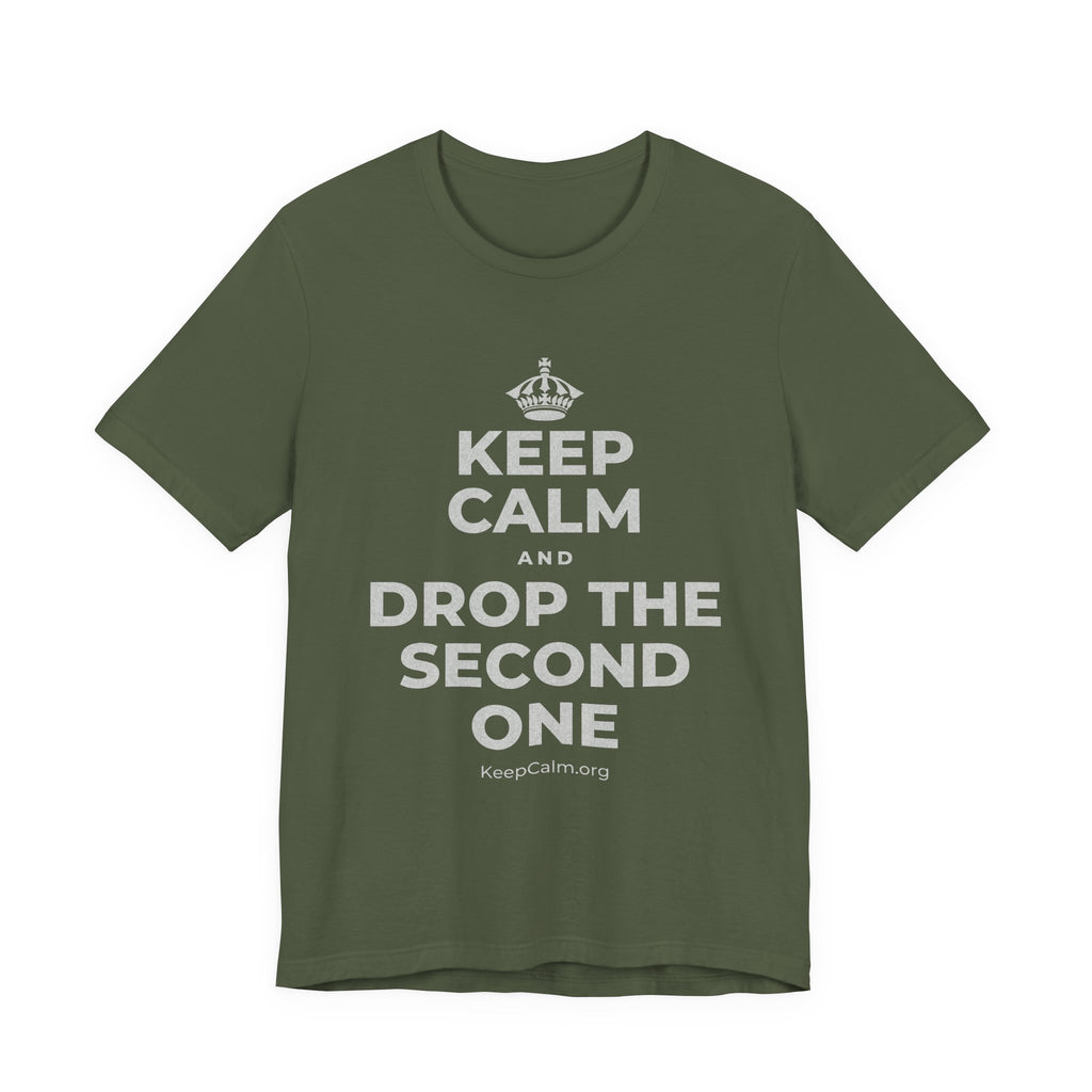 KEEP CALM AND DROP THE SECOND ONE T-Shirt (Military Green–Autumn)