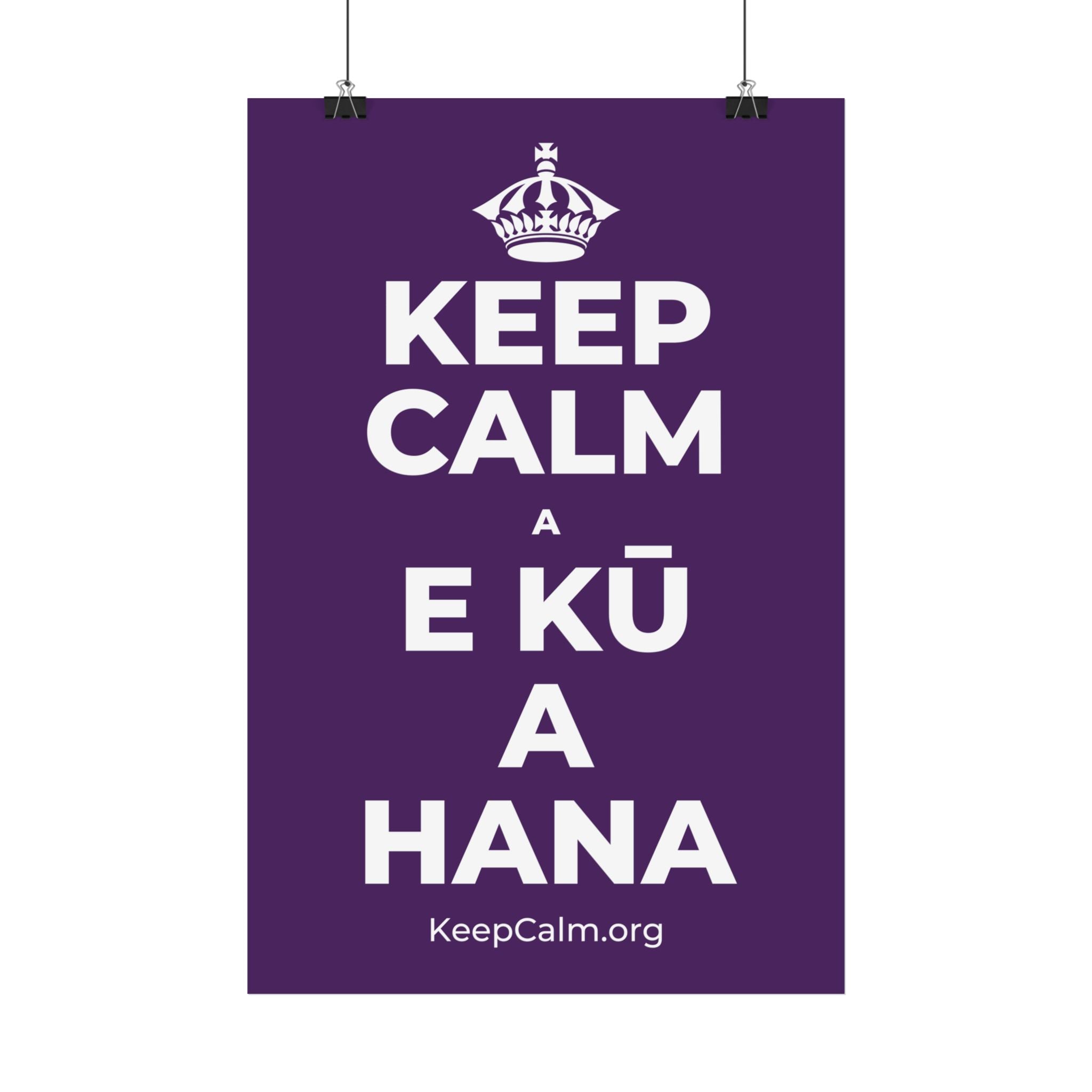 KEEP CALM A E KŪ A HANA Satin Poster