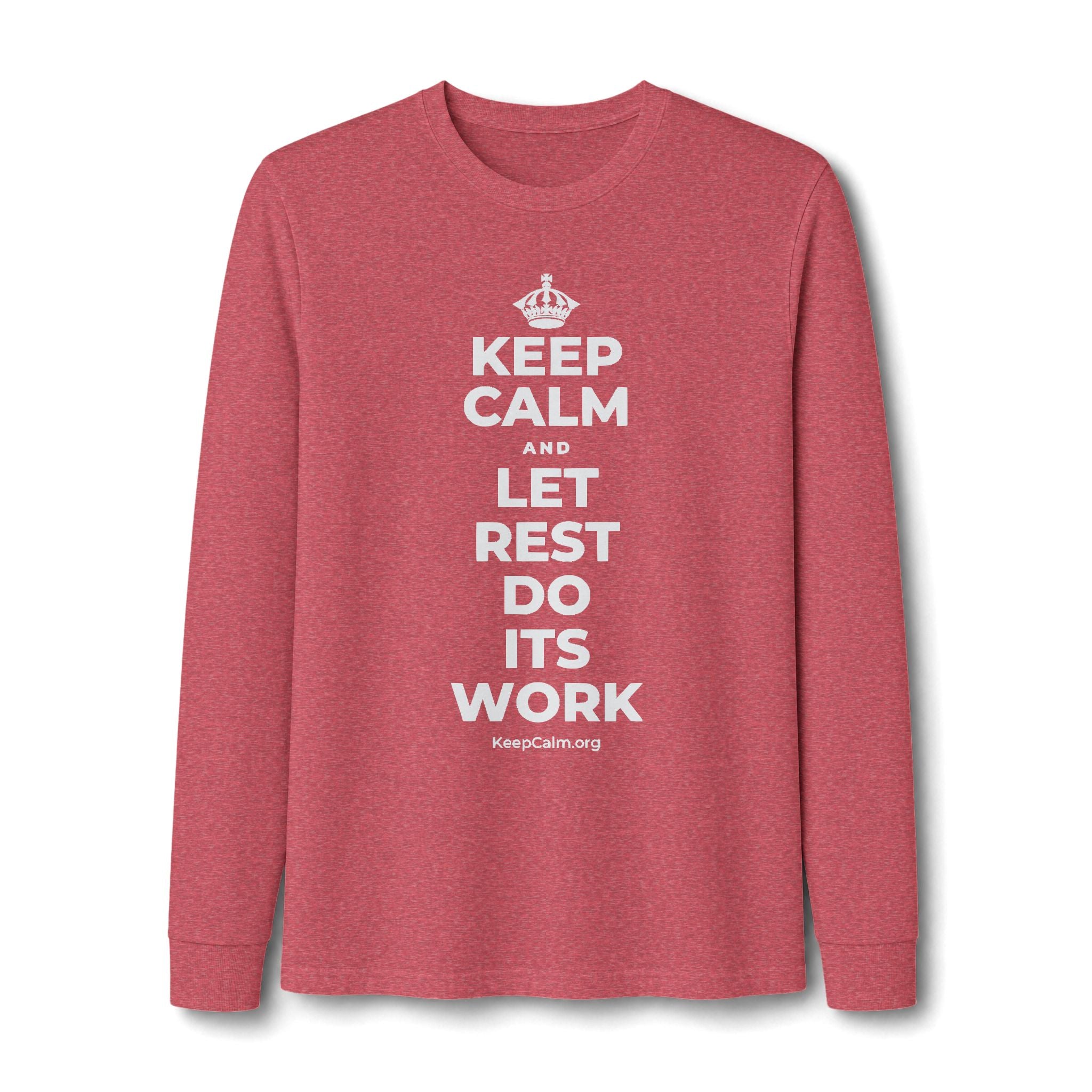 KEEP CALM AND LET REST DO ITS WORK Long Sleeve Tee