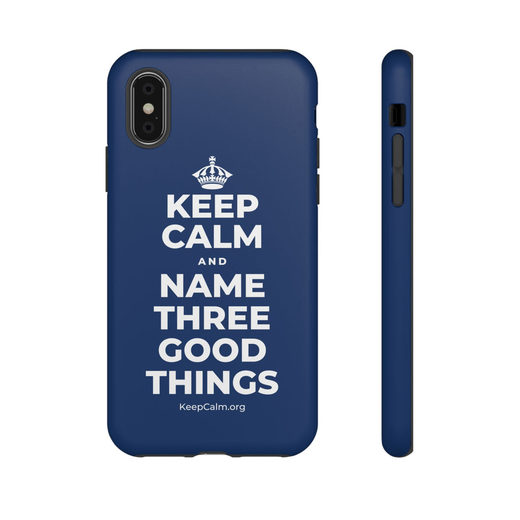 KEEP CALM AND NAME THREE GOOD THINGS Phone Case