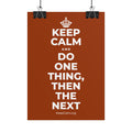 KEEP CALM AND DO ONE THING, THEN THE NEXT Poster
