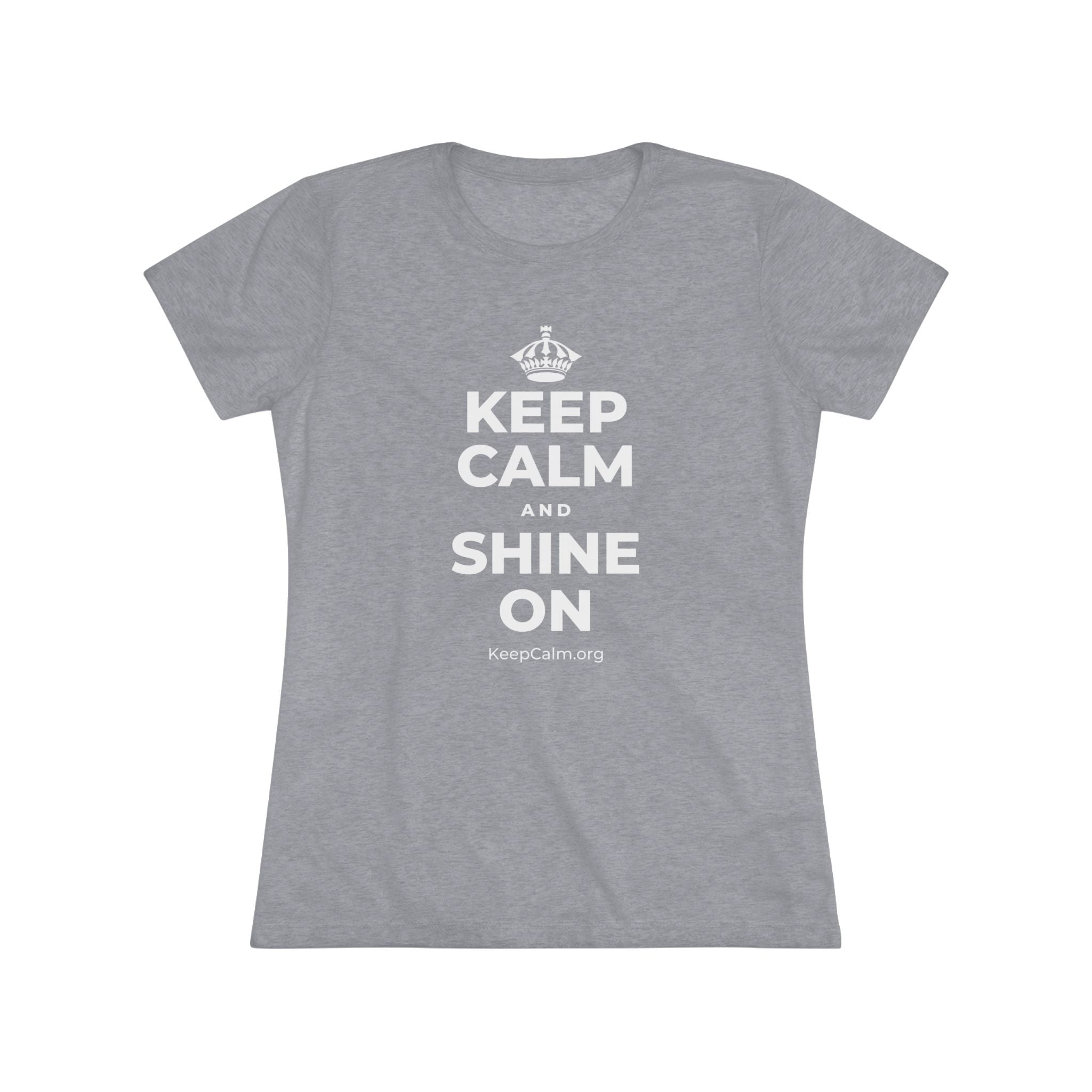 KEEP CALM AND SHINE ON Women's Tri-Blend Tee