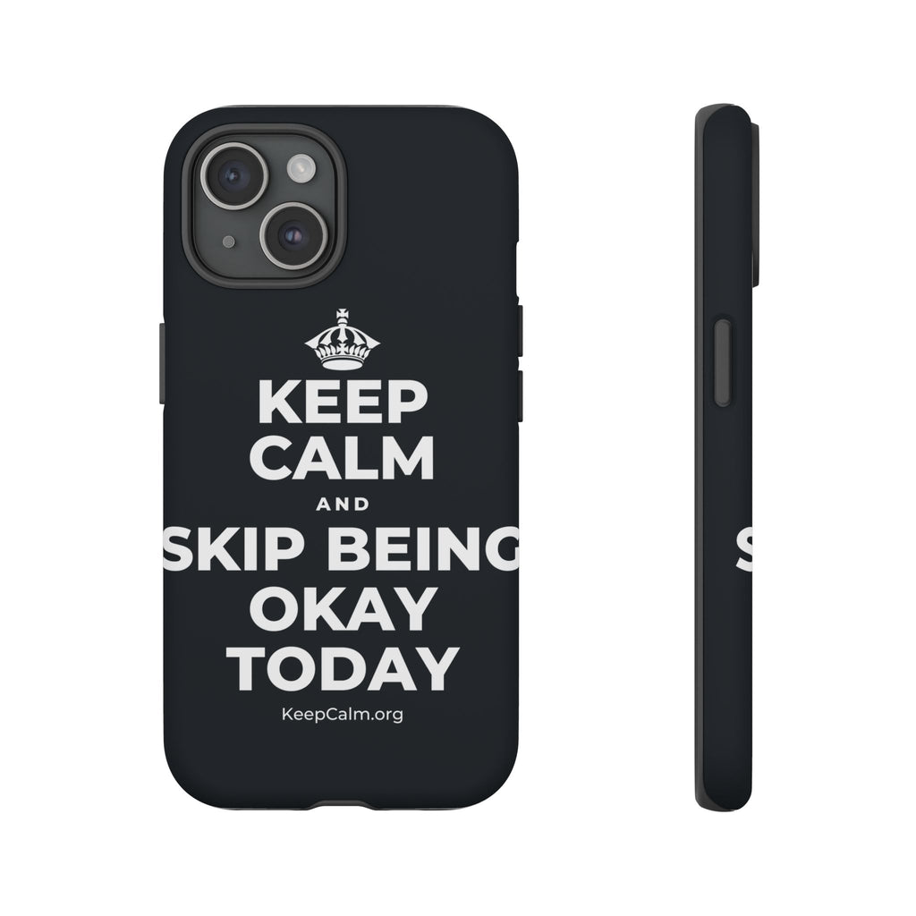 KEEP CALM AND SKIP BEING OKAY TODAY Phone Case (Dark)