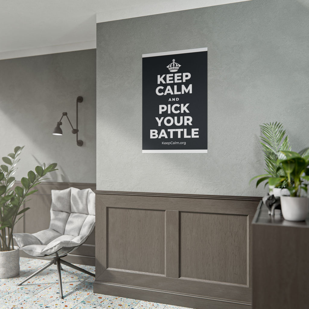 KEEP CALM AND PICK YOUR BATTLE Poster (Dark)