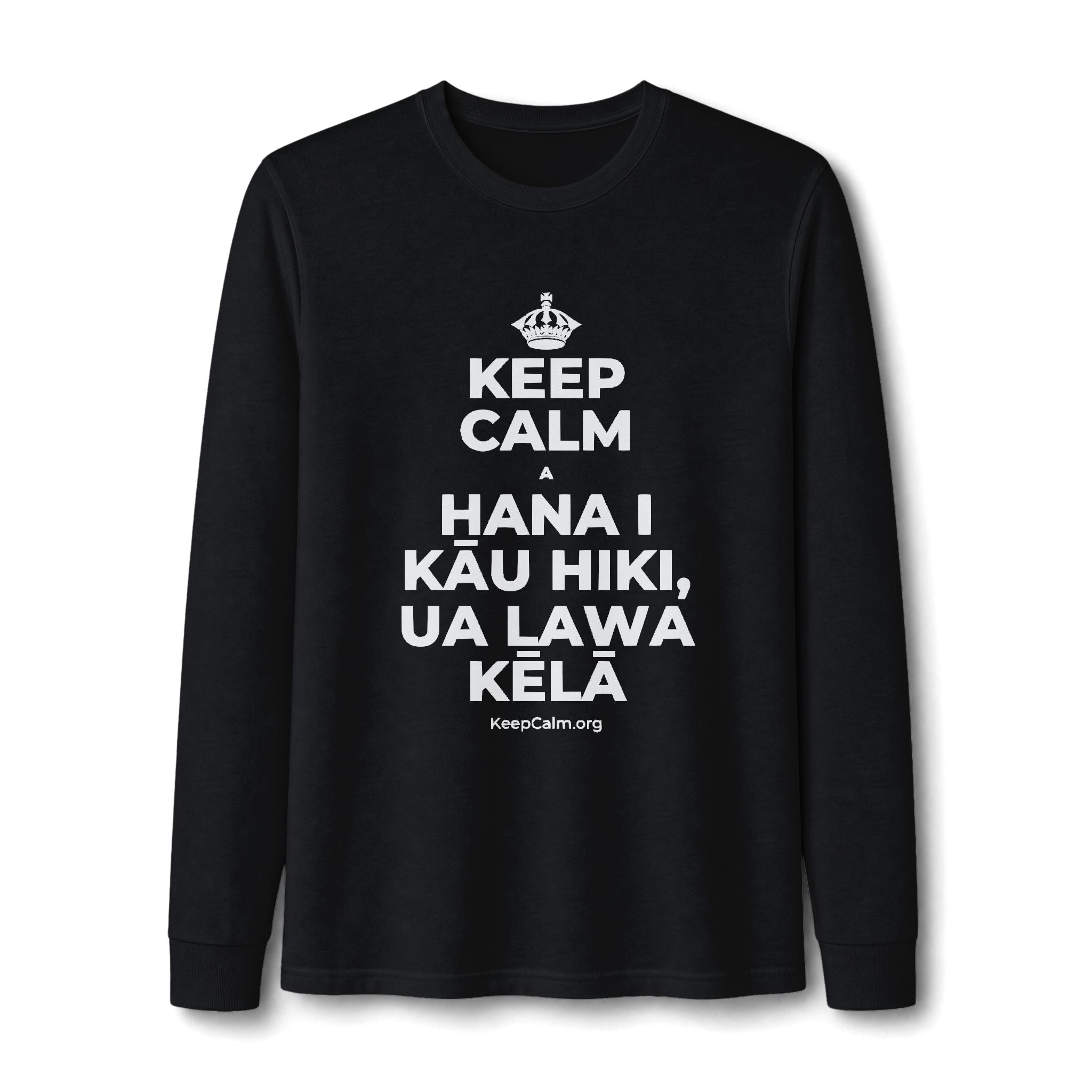 KEEP CALM A HANA I KĀU HIKI, UA LAWA KĒLĀ Long Sleeve Tee