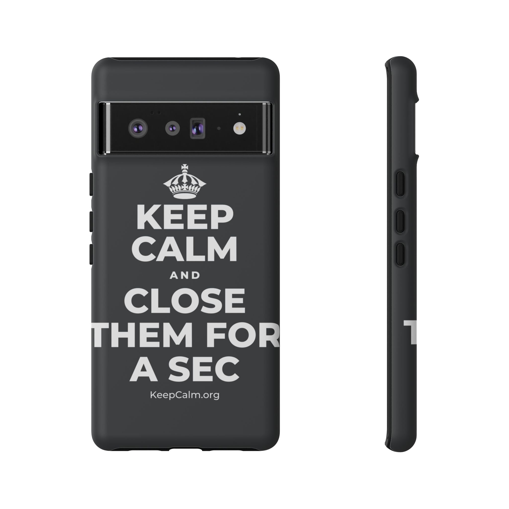 KEEP CALM AND CLOSE THEM FOR A SEC Phone Case (Dark)