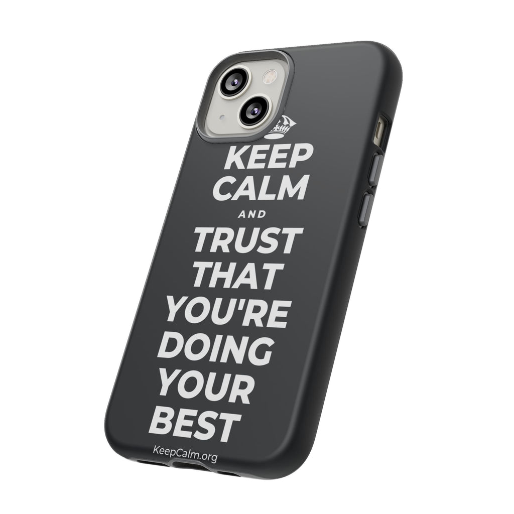 KEEP CALM AND TRUST THAT YOU'RE DOING YOUR BEST Phone Case (Dark)