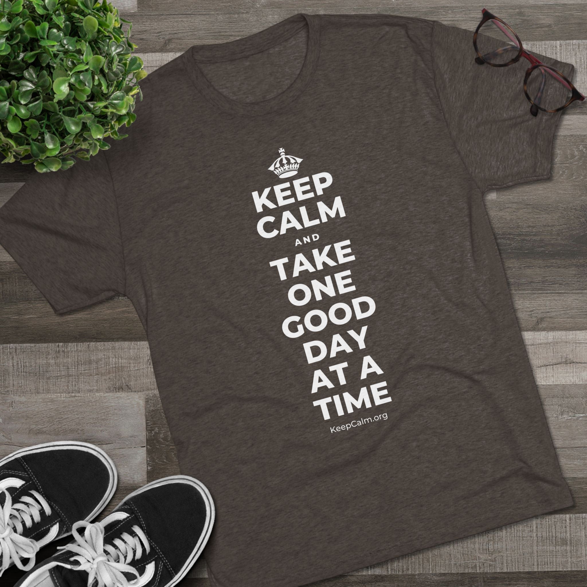 KEEP CALM AND TAKE ONE GOOD DAY AT A TIME Tri-Blend Tee