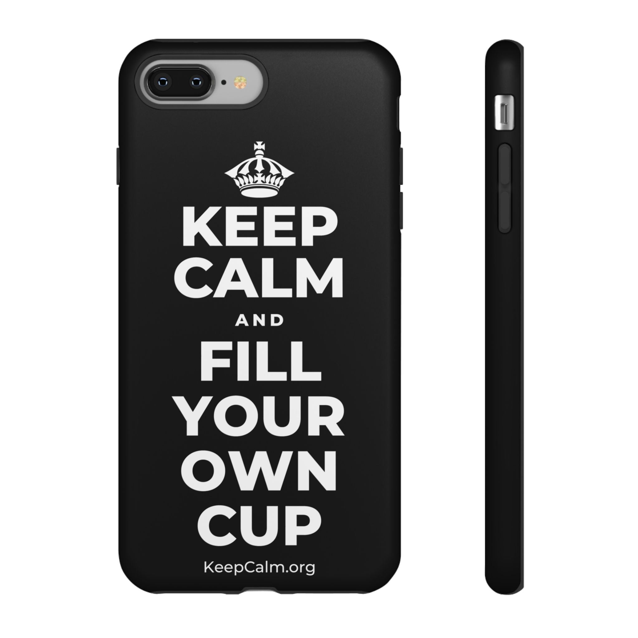 KEEP CALM AND FILL YOUR OWN CUP Phone Case