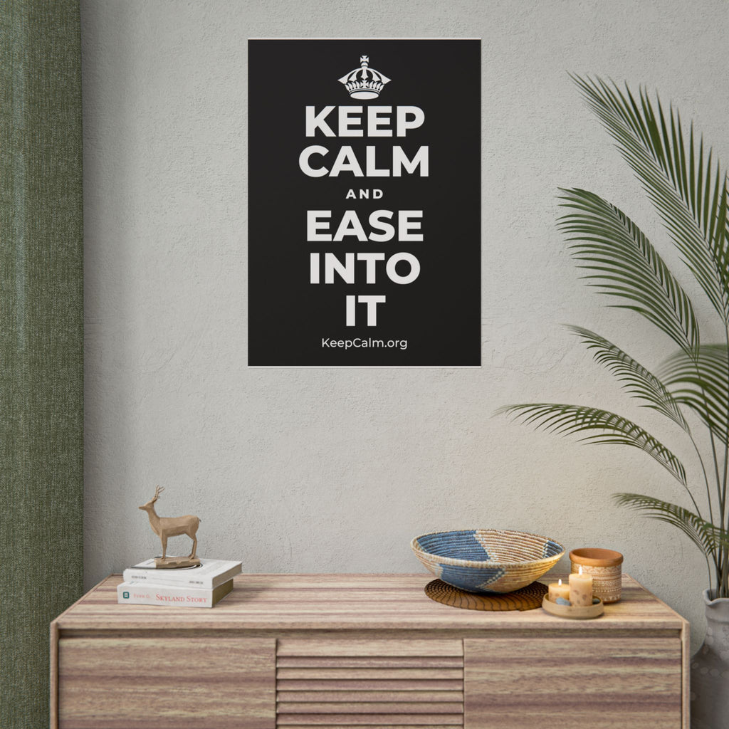 KEEP CALM AND EASE INTO IT Poster