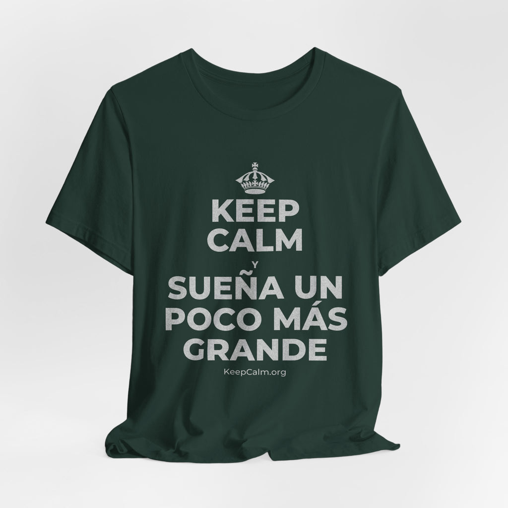 KEEP CALM Y SUEÑA UN POCO MÁS GRANDE T-Shirt (White–Asphalt)