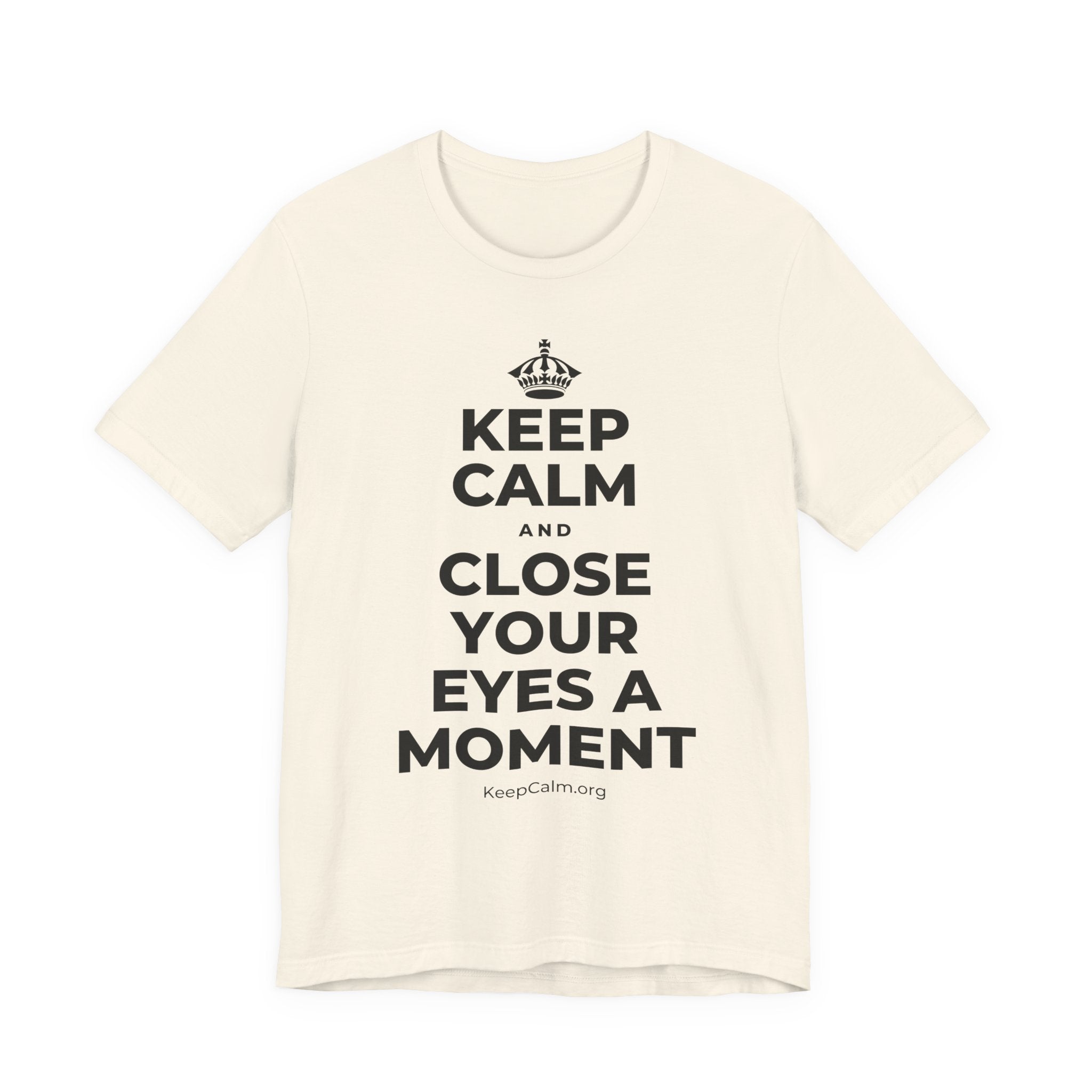 KEEP CALM AND CLOSE YOUR EYES A MOMENT T-Shirt (White–Asphalt)