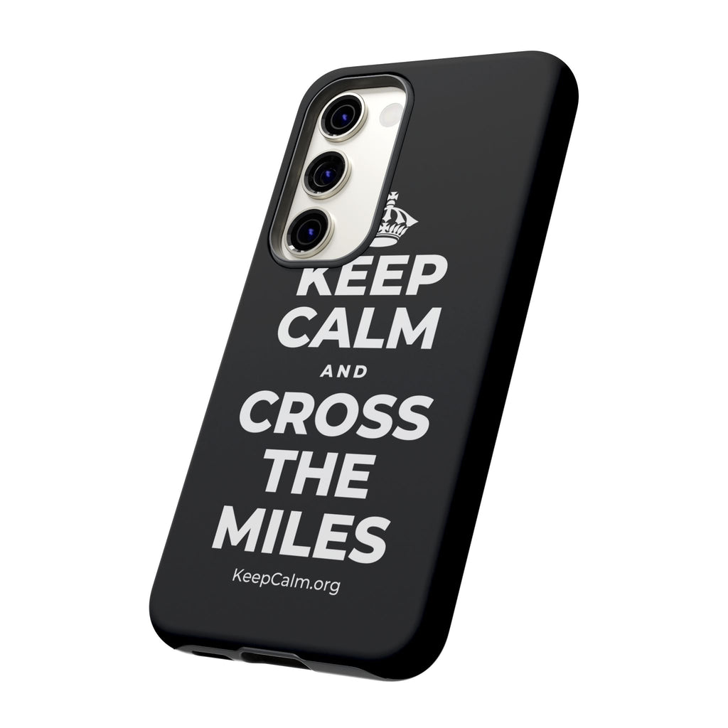 KEEP CALM AND CROSS THE MILES Phone Case