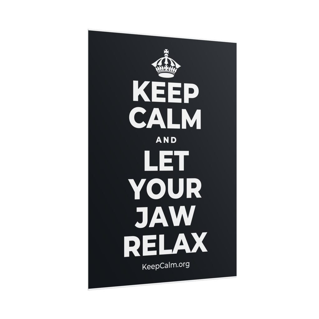 KEEP CALM AND LET YOUR JAW RELAX Poster (Dark)
