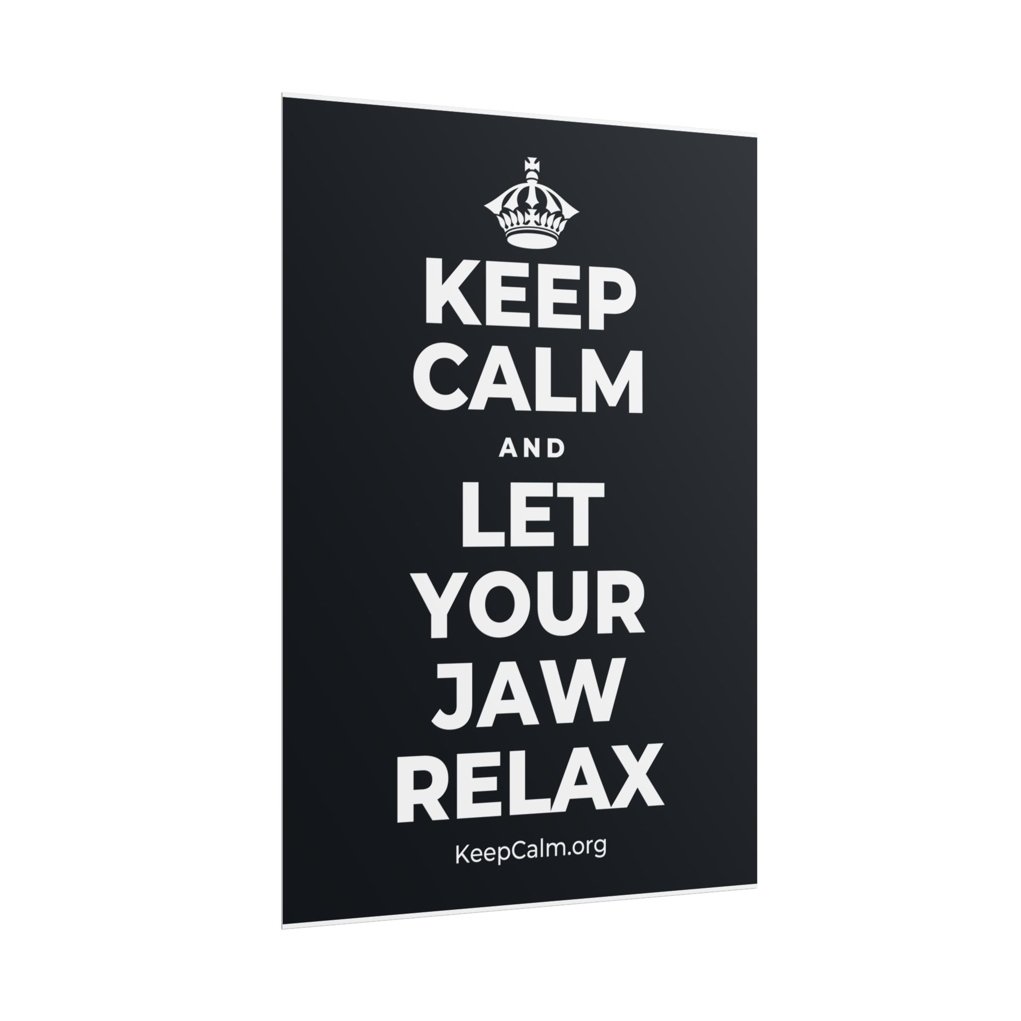 KEEP CALM AND LET YOUR JAW RELAX Poster (Dark)