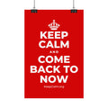 KEEP CALM AND COME BACK TO NOW Satin Poster