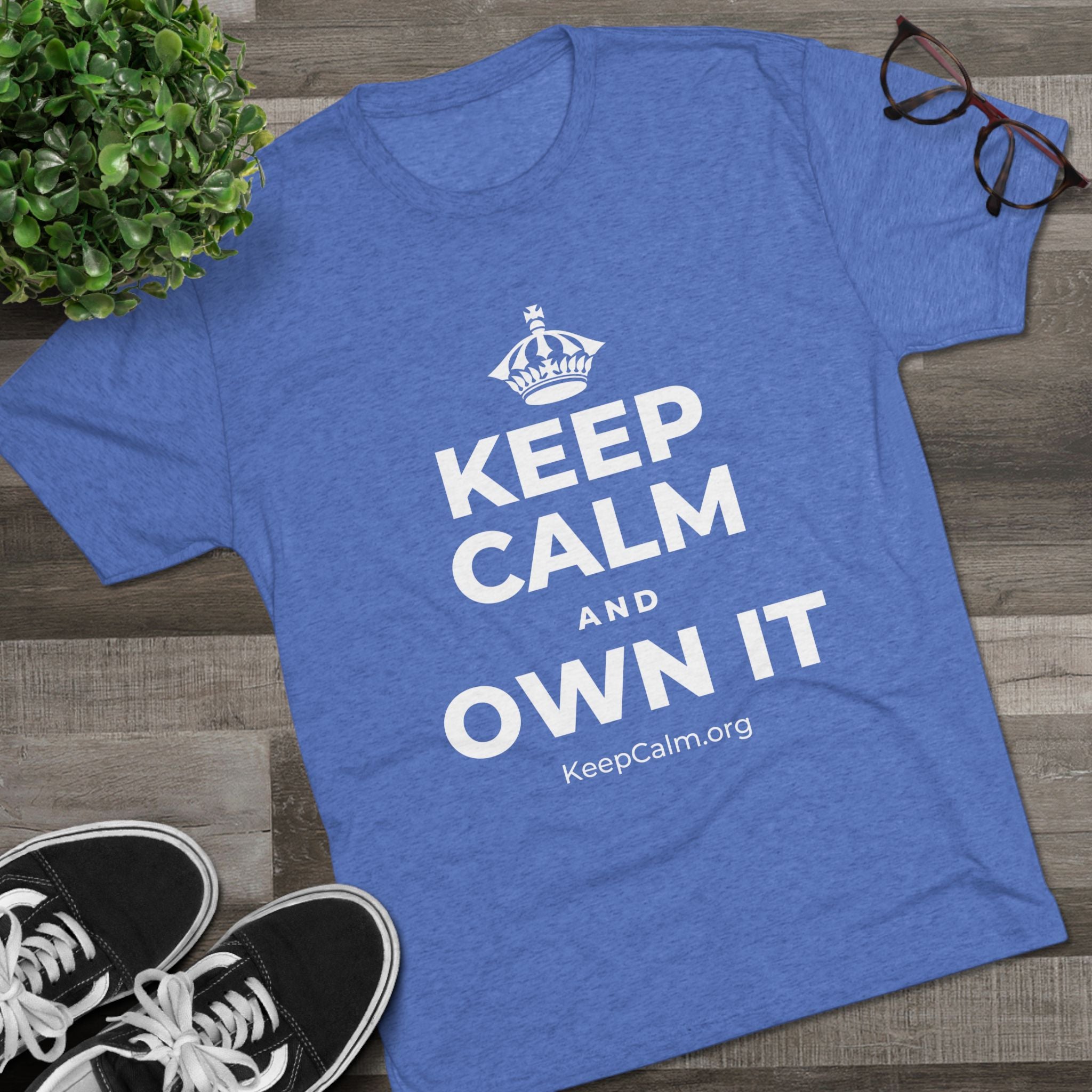 KEEP CALM AND OWN IT Tri-Blend Tee