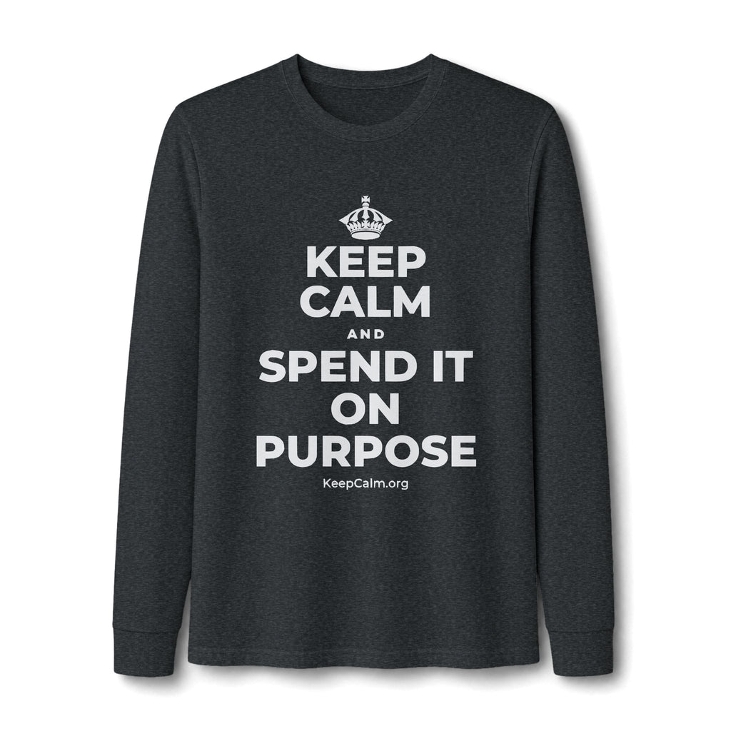 KEEP CALM AND SPEND IT ON PURPOSE Long Sleeve Tee