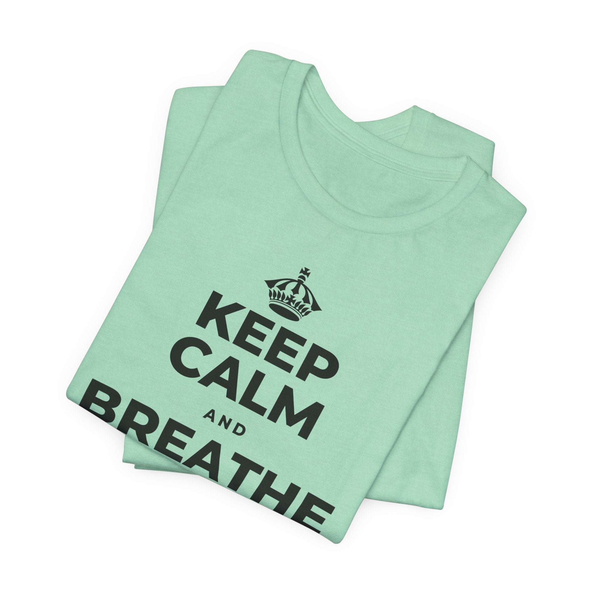 KEEP CALM AND BREATHE BEFORE YOU BEGIN T-Shirt (Baby Blue–Silver)