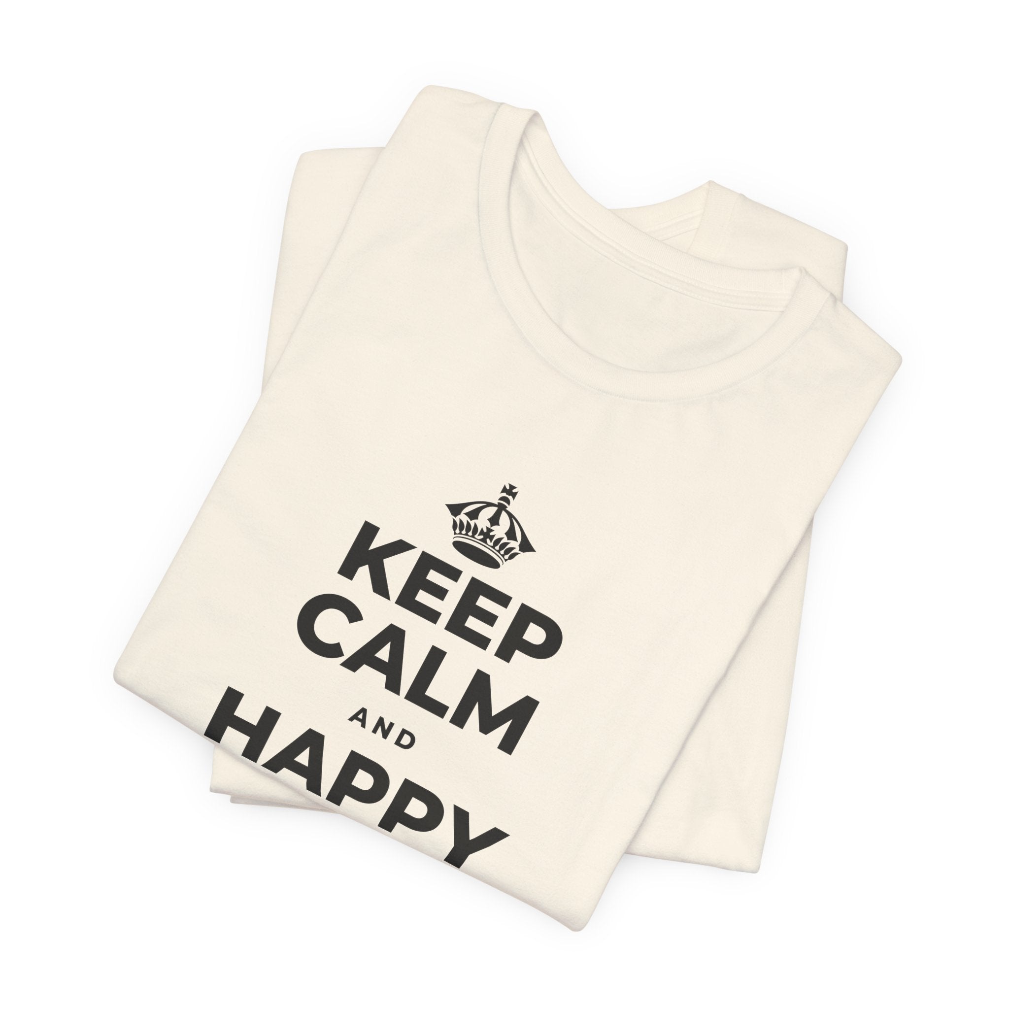 KEEP CALM AND HAPPY LOOKS GOOD ON YOU T-Shirt (White–Asphalt)