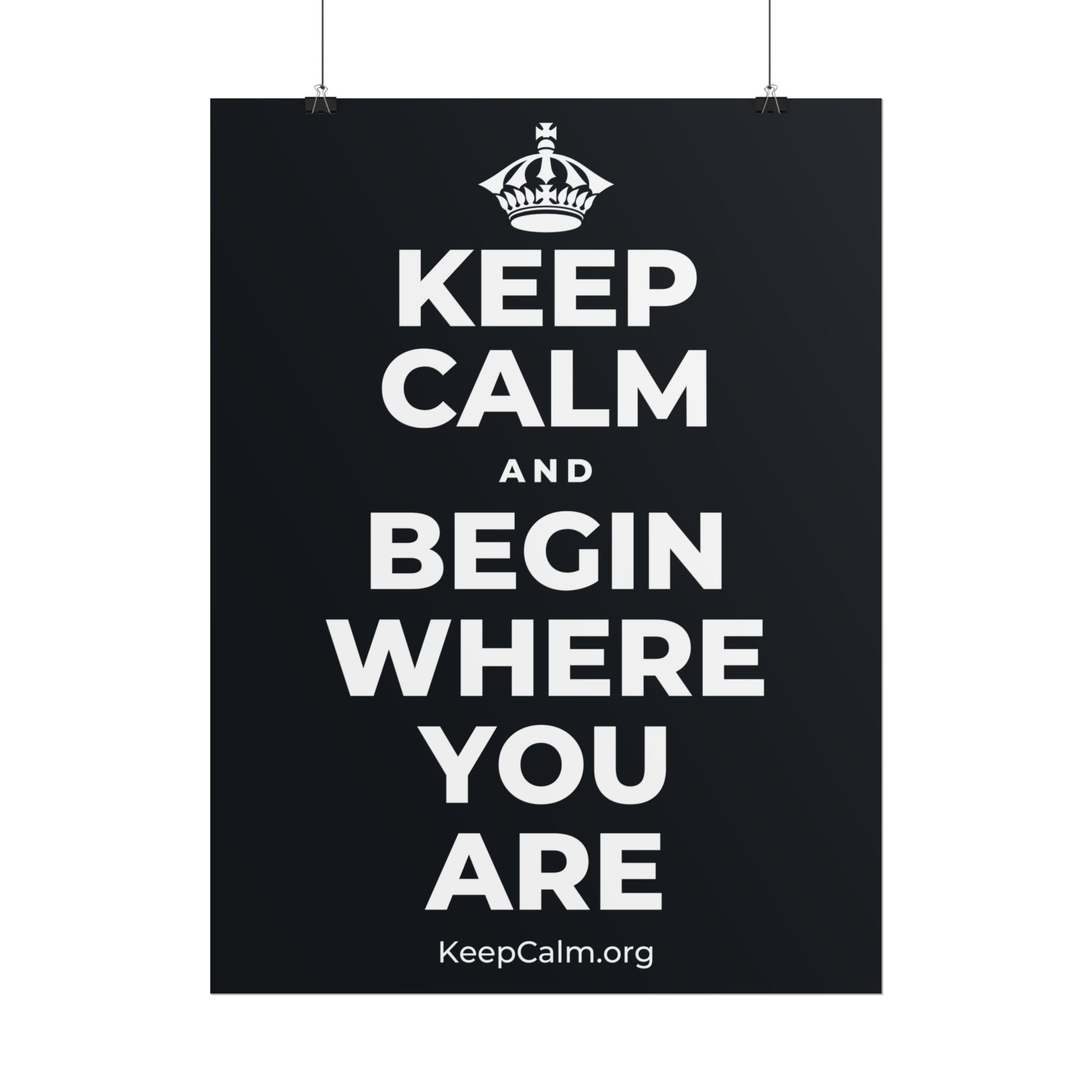 KEEP CALM AND BEGIN WHERE YOU ARE Poster (Dark)