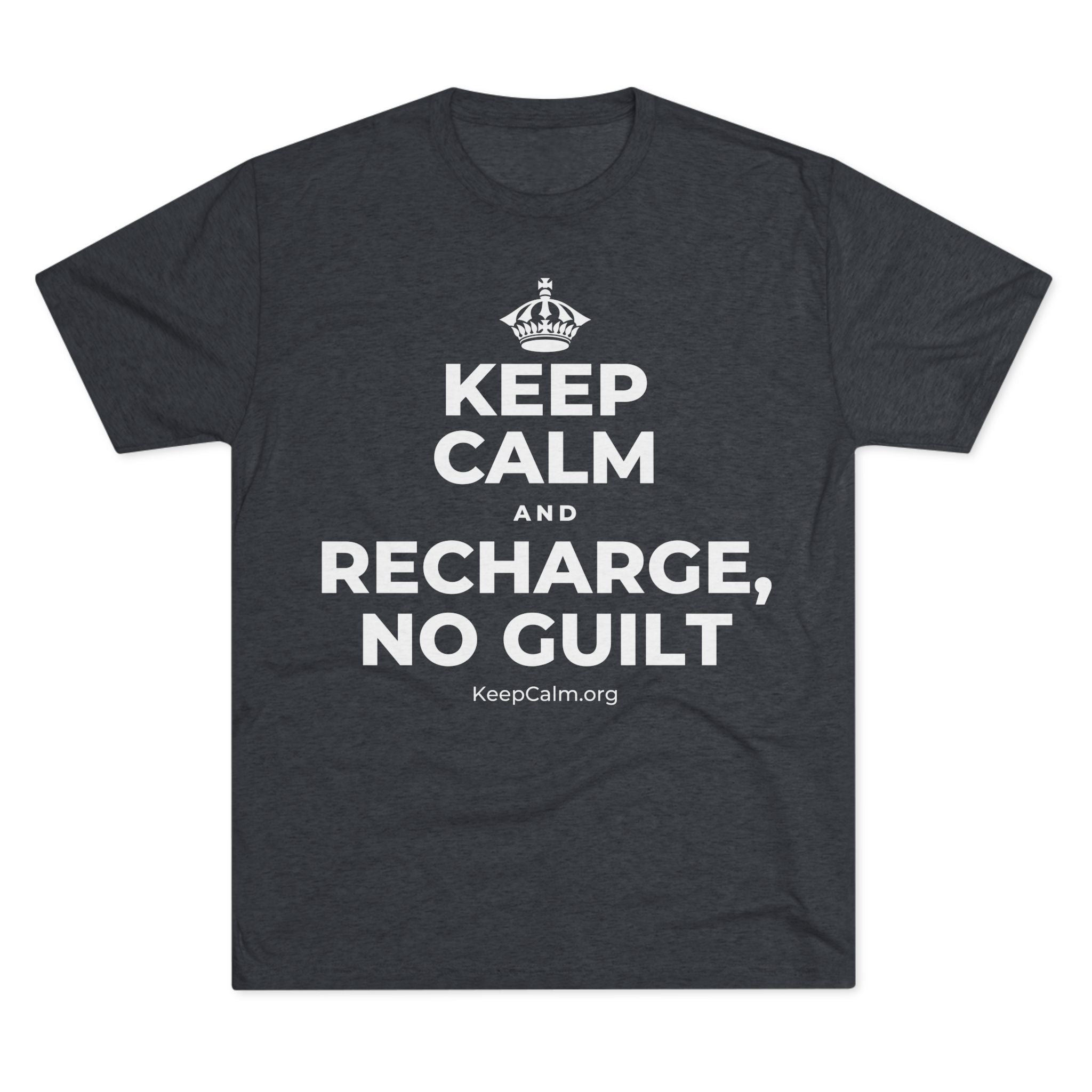 KEEP CALM AND RECHARGE, NO GUILT Tri-Blend Tee