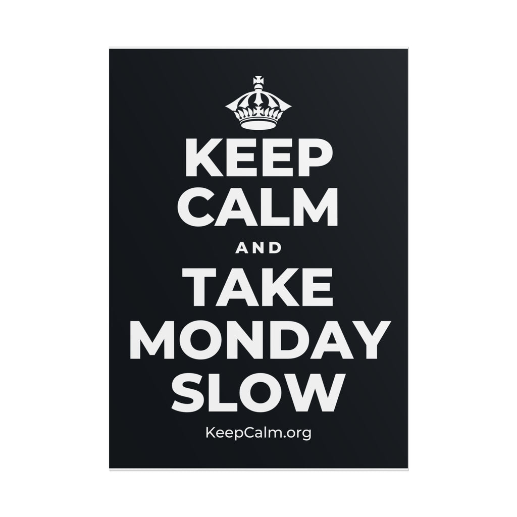 KEEP CALM AND TAKE MONDAY SLOW Poster (Dark)