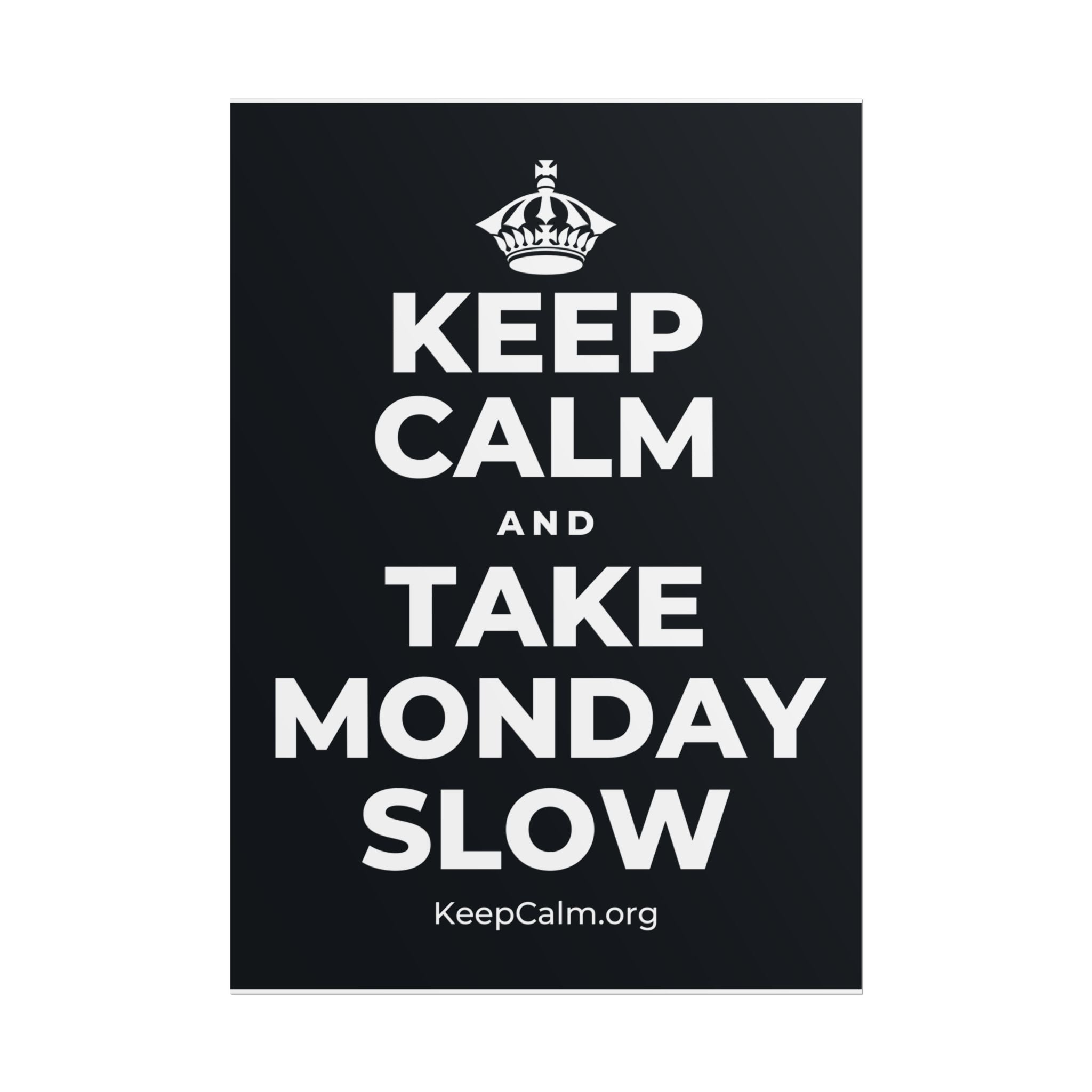 KEEP CALM AND TAKE MONDAY SLOW Poster (Dark)