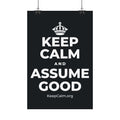 KEEP CALM AND ASSUME GOOD Satin Poster (Dark)