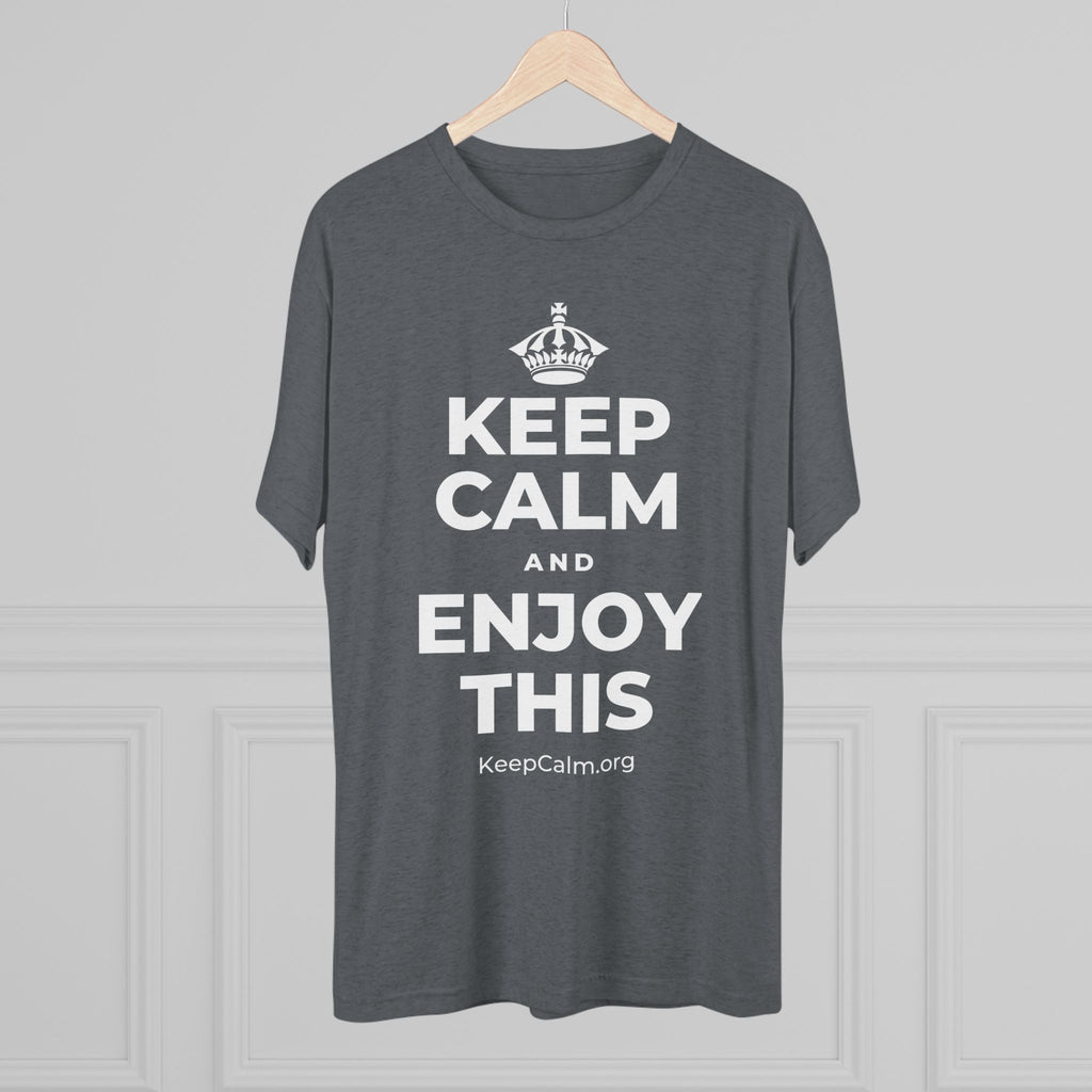 KEEP CALM AND ENJOY THIS Tri-Blend Tee