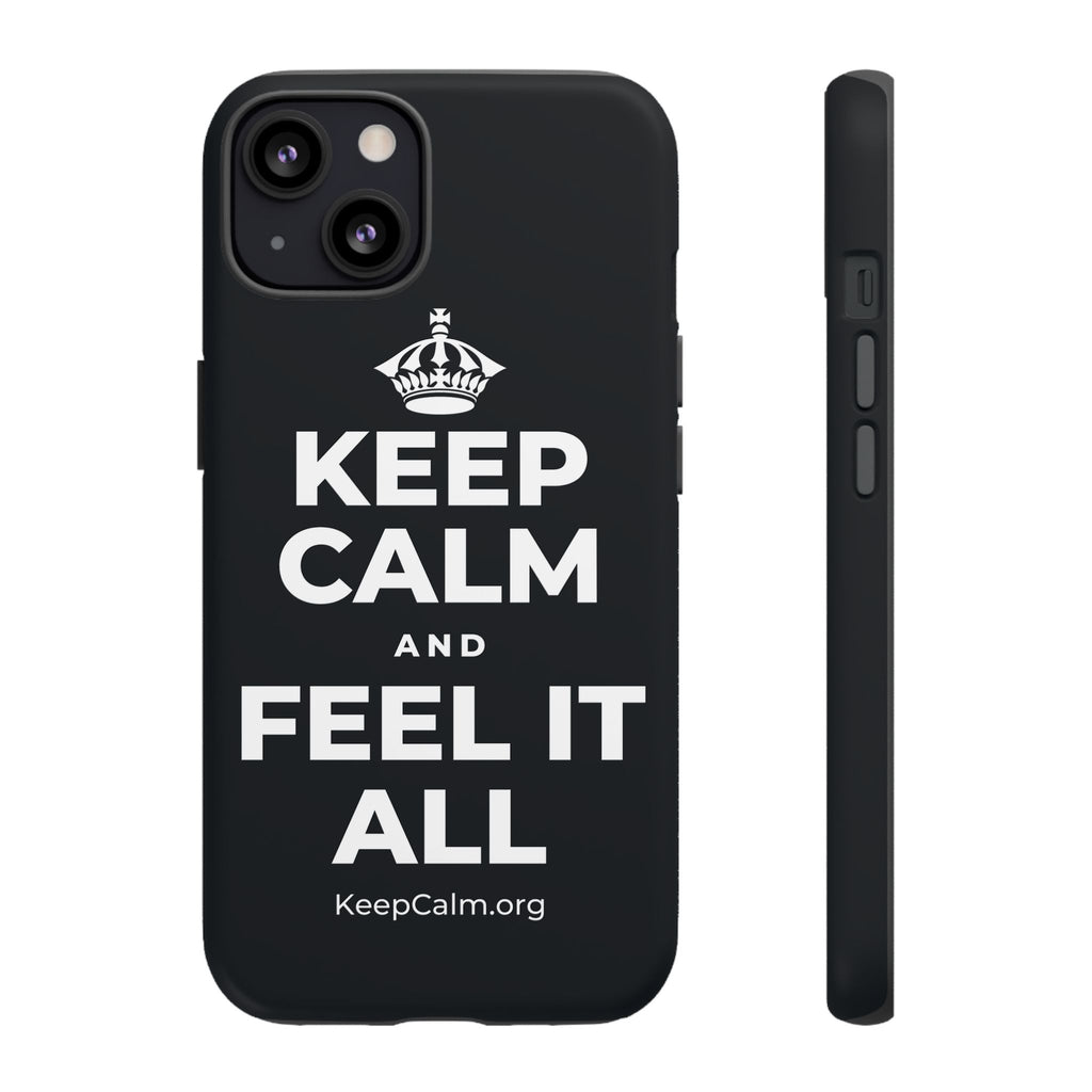 KEEP CALM AND FEEL IT ALL Phone Case (Dark)