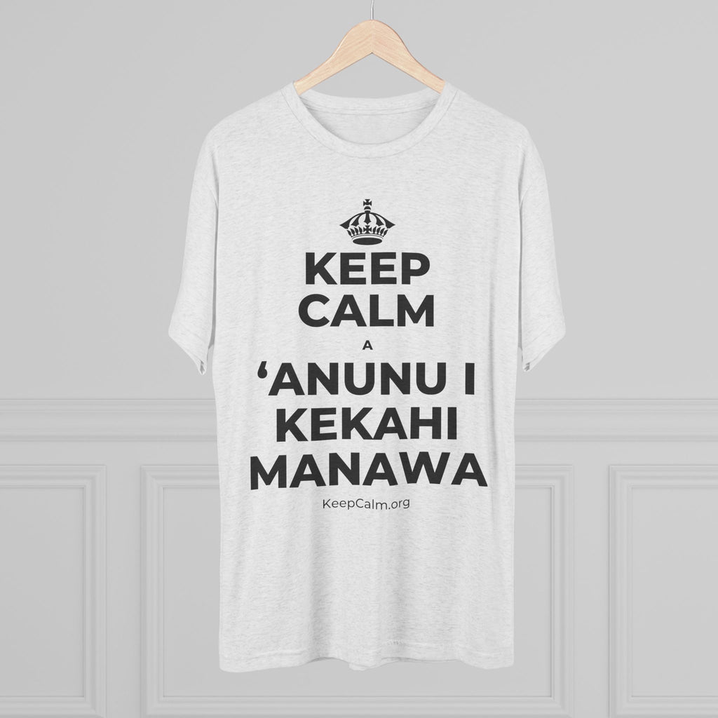 KEEP CALM A ʻANUNU I KEKAHI MANAWA Tri-Blend Tee