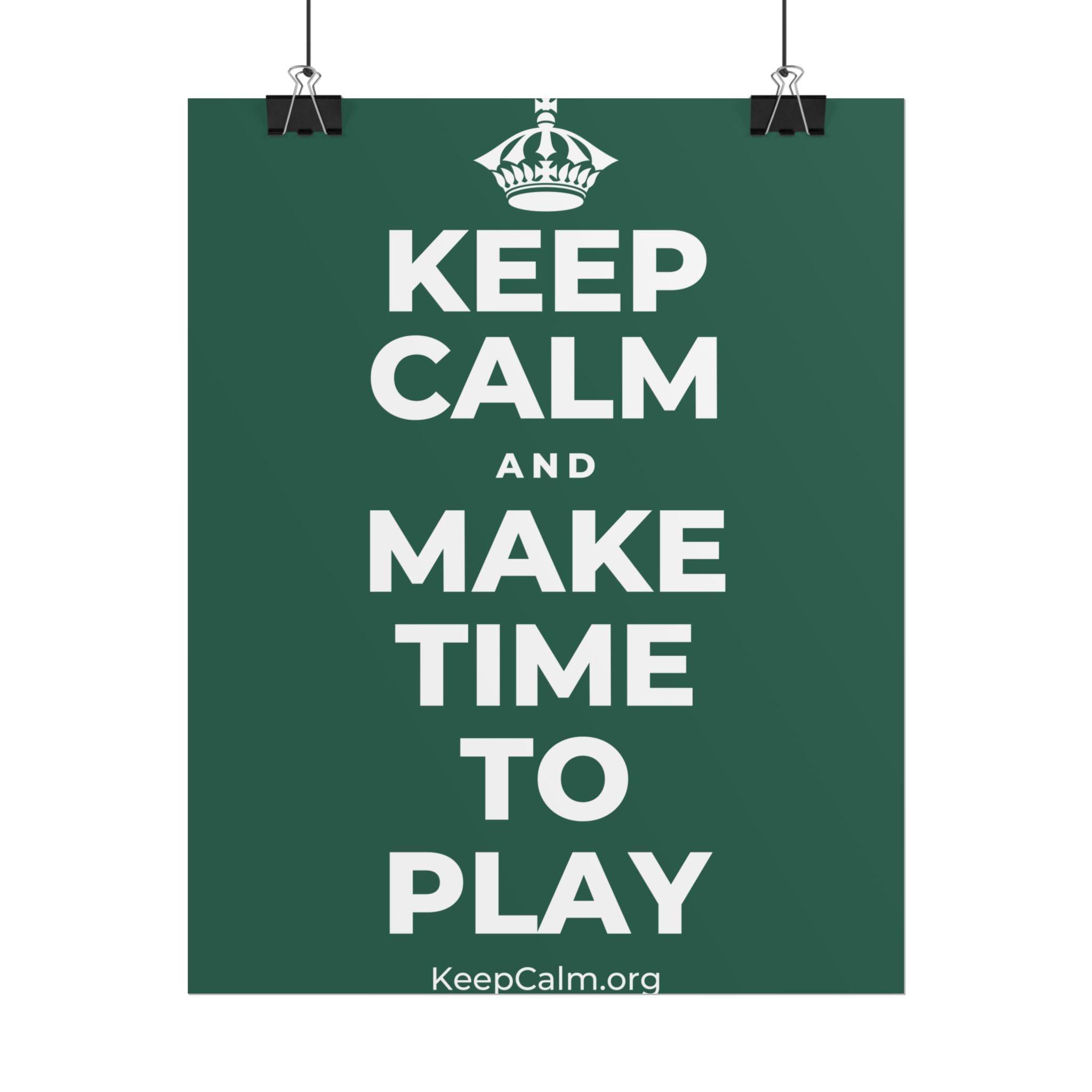 KEEP CALM AND MAKE TIME TO PLAY Poster