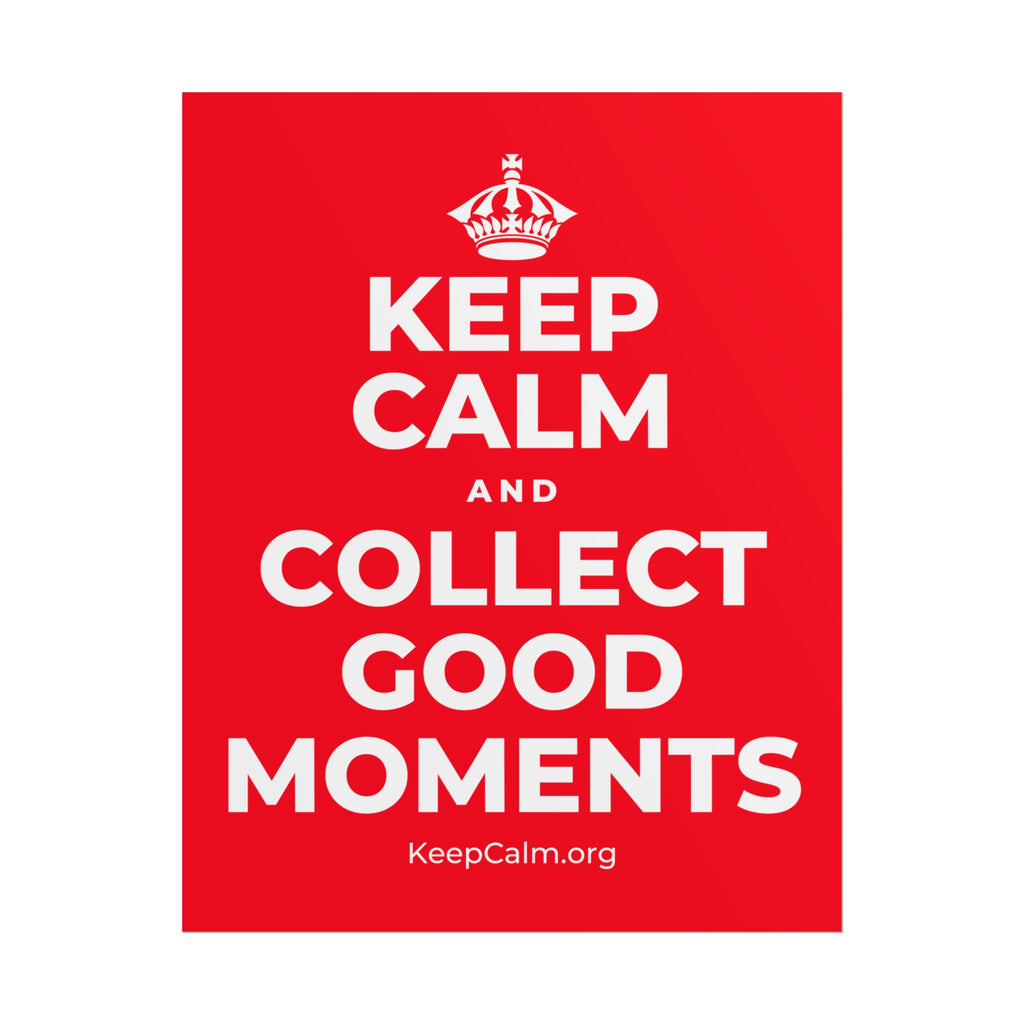 KEEP CALM AND COLLECT GOOD MOMENTS Poster