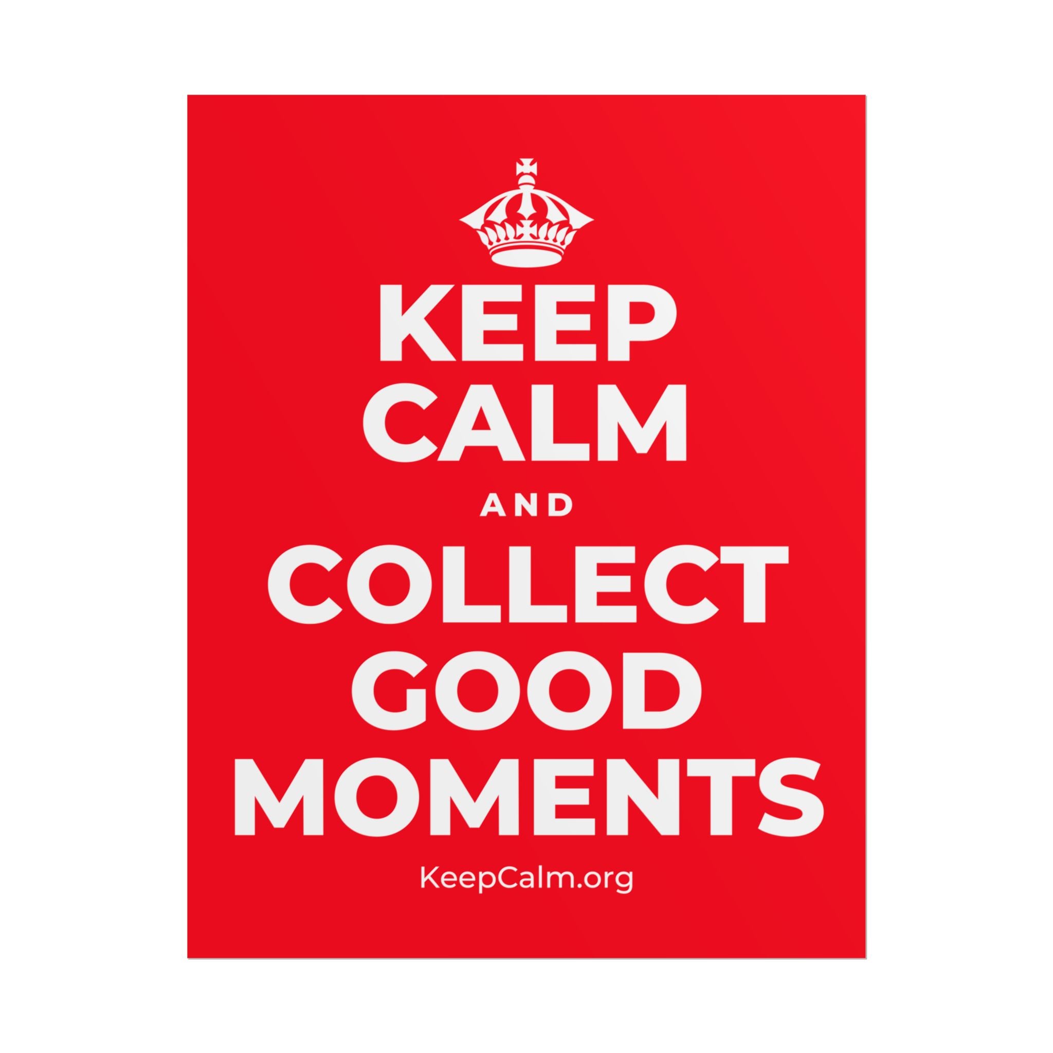 KEEP CALM AND COLLECT GOOD MOMENTS Poster