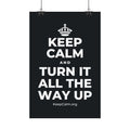 KEEP CALM AND TURN IT ALL THE WAY UP Satin Poster (Dark)